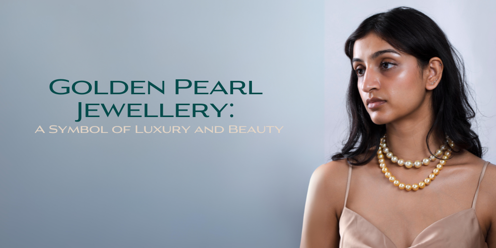 Golden Pearl Jewelry: The Ultimate Symbol of Luxury and Sophistication